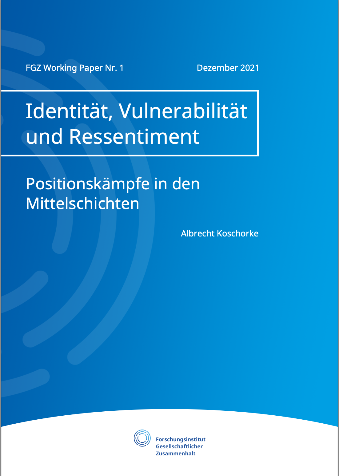 Identität, Vulnerabilität & Ressentiment. Positionskämpfe in den Mittelschichten. FGZ Working Paper Nr. 1