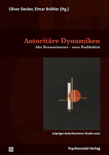Autoritäre Dynamiken. Alte Ressentiments – Neue Radikalität. Leipziger Autoritarismus Studie 2020