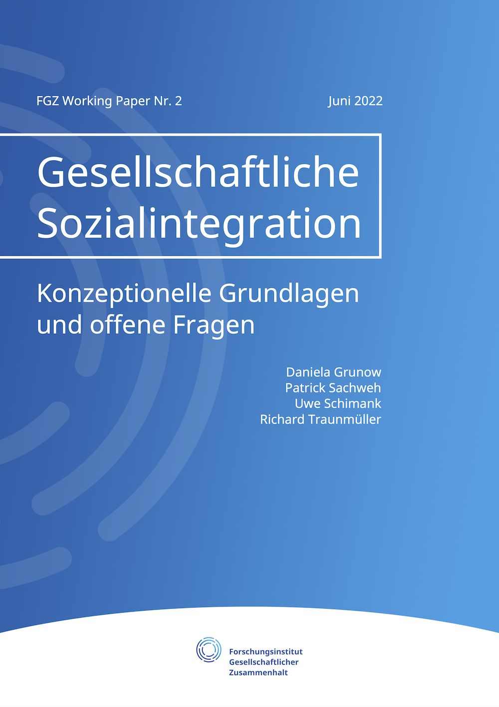 Gesellschaftliche Sozialintegration. Konzeptionelle Grundlagen und offene Fragen. FGZ Working Paper Nr. 2
