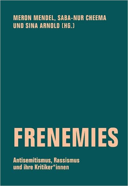 Frenemies: Antisemitismus, Rassismus und ihre Kritiker:innen