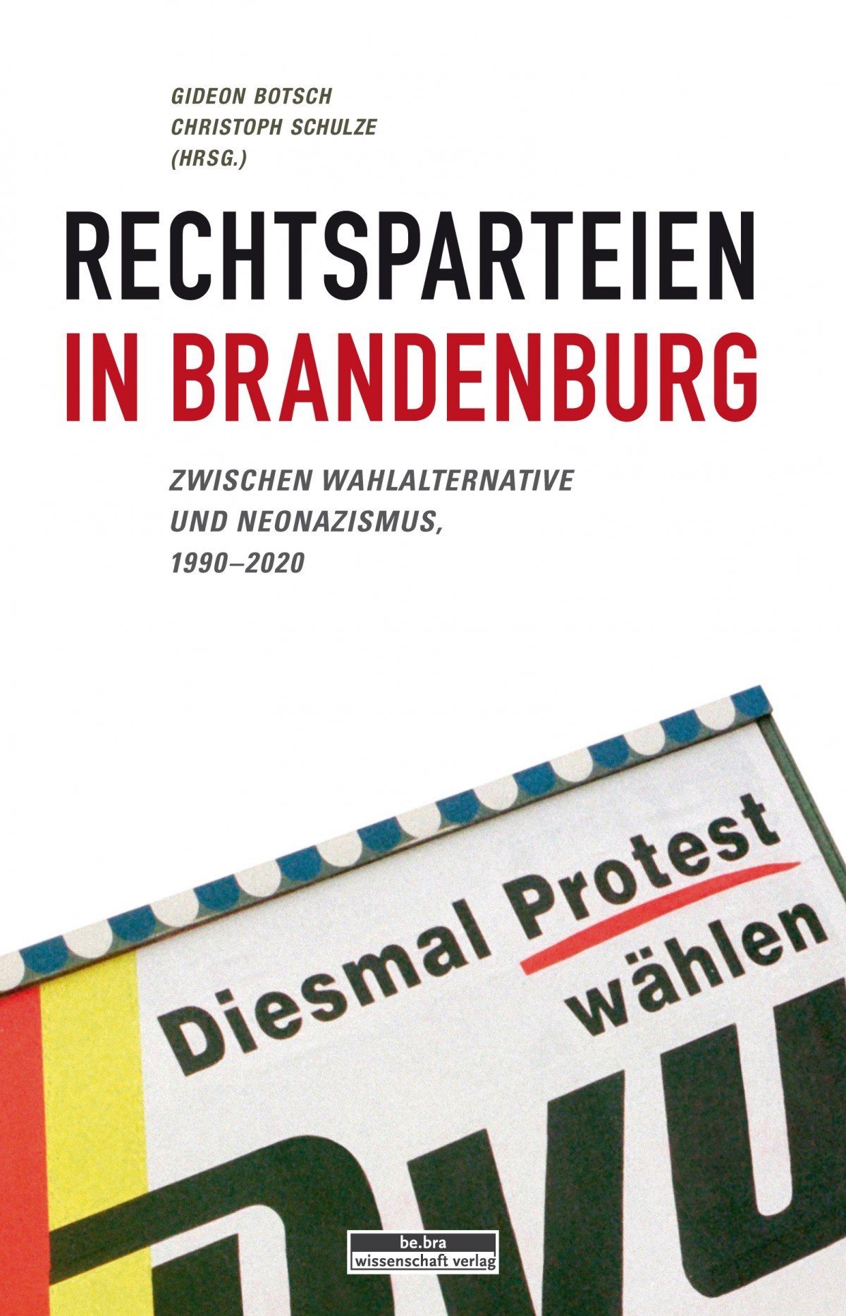 Rechte Parteien im „roten“ Brandenburg. Organisation, Wahlergebnisse und gesellschaftliche Verankerung seit 1990